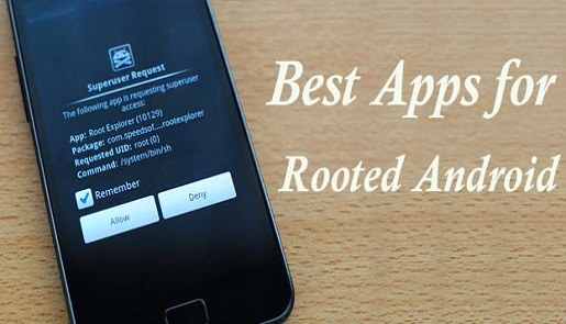 9 Best Mobile Apps for Rooted Android Gadgets