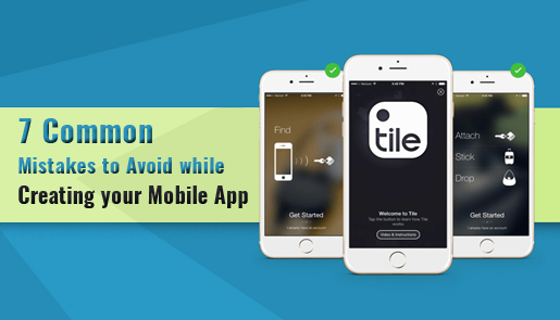 7 Common Mistakes to Avoid while Creating your Mobile App