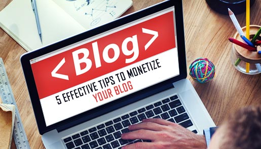 5 Effective Tips to Monetize your Blog